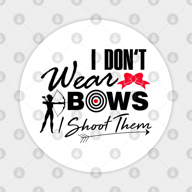 I don't wear bows I shoot them Archery T-Shirt Magnet by Melanificent1